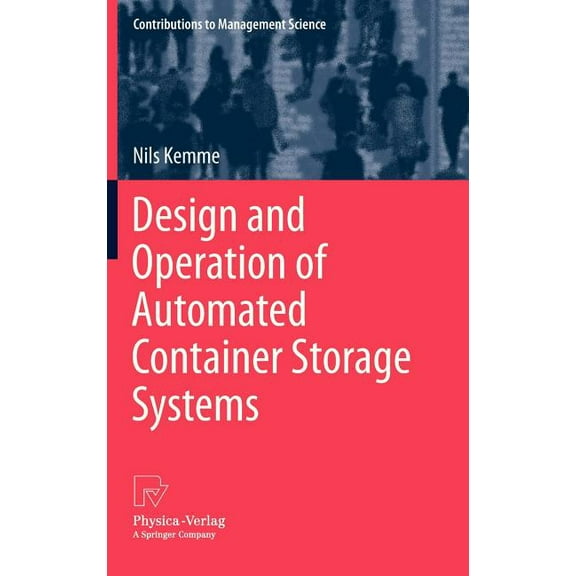 Contributions to Management Science Design and Operation of Automated Container Storage Systems, (Hardcover)