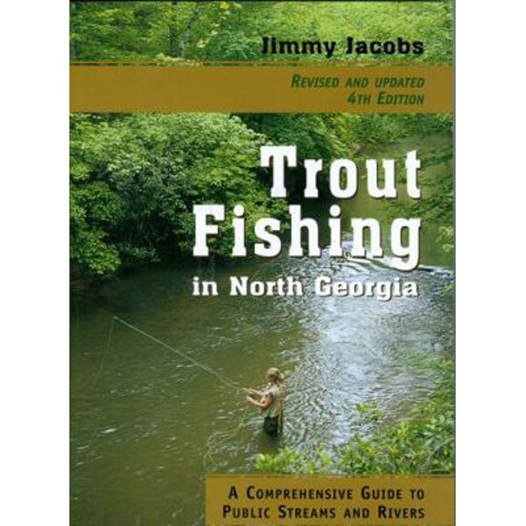 Pre-Owned Trout Fishing in North Georgia: A Comprehensive Guide to Public Lakes, Reservoirs, and Rivers (Paperback) 1561454036 9781561454037