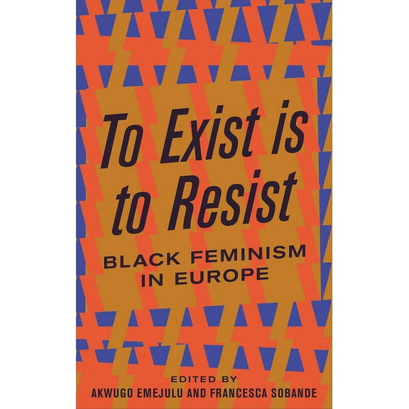 To Exist is to Resist : Black Feminism in Europe (Hardcover)