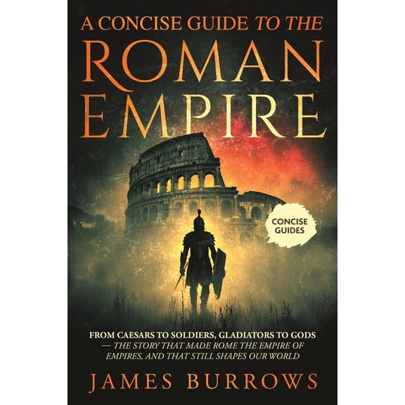 A Concise Guide To The Roman Empire, (Paperback)