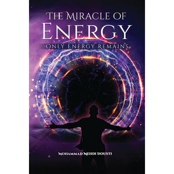 The Miracle of Energy: Only Energy Remains, (Paperback)