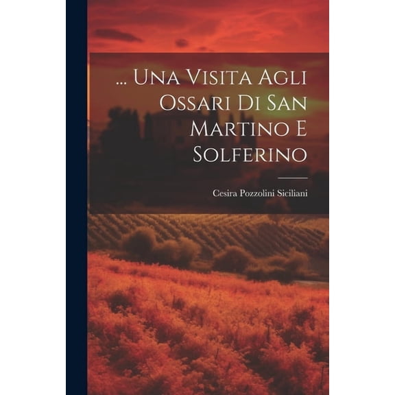 ... Una Visita Agli Ossari Di San Martino E Solferino (Paperback)