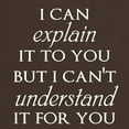 thumbnail image 3 of CafePress - I Can Explain It To You But... T Shirt - 100% Cotton T-Shirt, 3 of 4