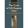The Crisis of Us Hospice Care: Family and Freedom at the End of Life [Hardcover - Used]