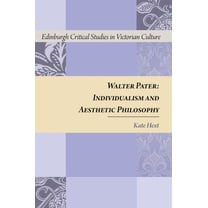 Edinburgh Critical Studies in Victorian Walter Pater: Individualism and Aesthetic Philosophy, (Hardcover)