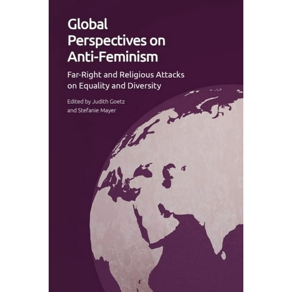 Global Perspectives on Anti-Feminism: Far-Right and Religious Attacks on Equality and Diversity, (Paperback)