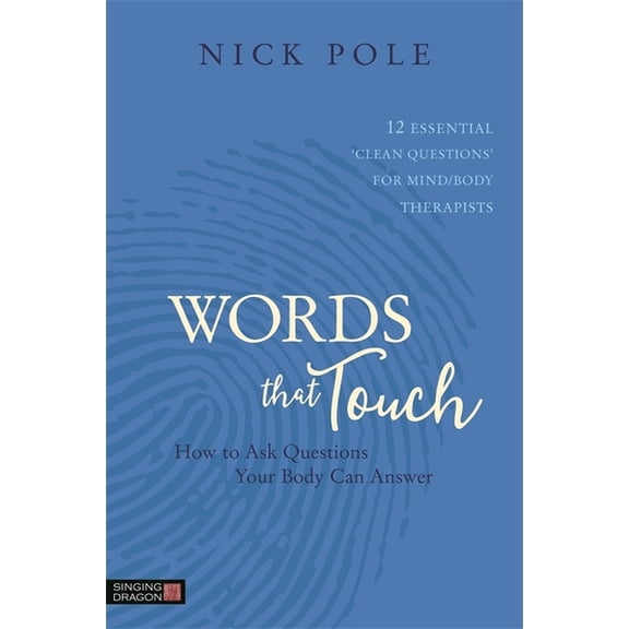 Words That Touch: How to Ask Questions Your Body Can Answer - 12 Essential 'Clean Questions' for Mind/Body The, (Paperback)