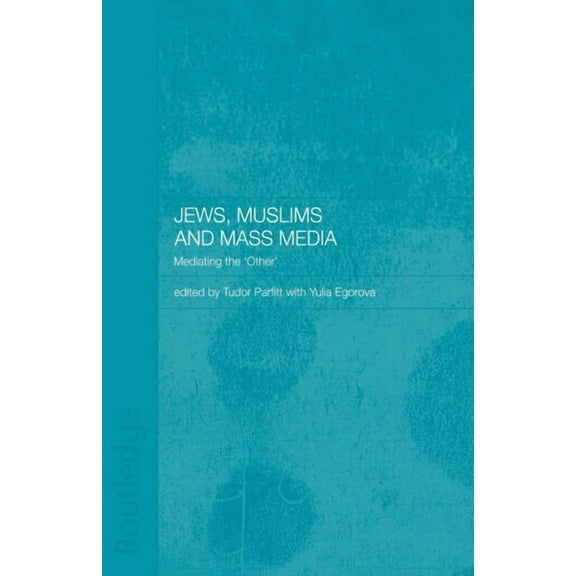 Routledge Jewish Studies Jews, Muslims and Mass Media: Mediating the 'Other', (Paperback)