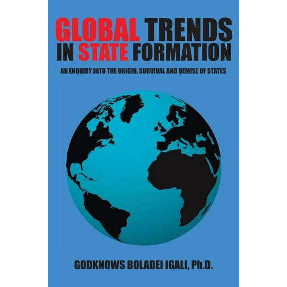 Global Trends in State Formation : An Enquiry Into the Origin, Survival and Demise of States (Paperback)