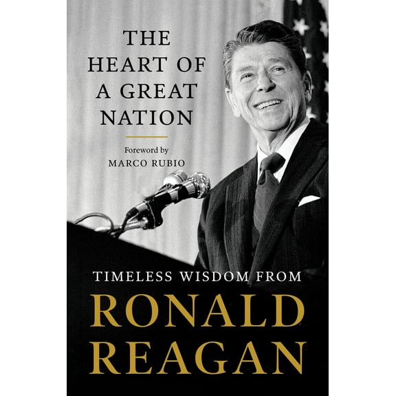 The Heart of a Great Nation : Timeless Wisdom from Ronald Reagan (Paperback)