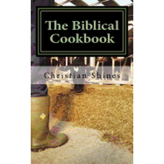 The Biblical Cookbook: Meat Volume 3 Paperback 1546971327 9781546971320 Christian Shines