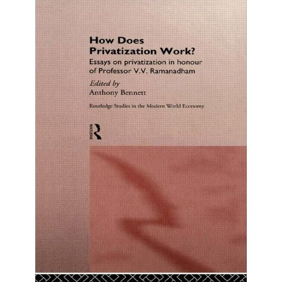 Routledge Studies in the Modern World Ec How Does Privatization Work?, (Hardcover)