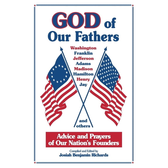 God of Our Fathers: Advice and Prayers of Our Nation's Founders, (Paperback)