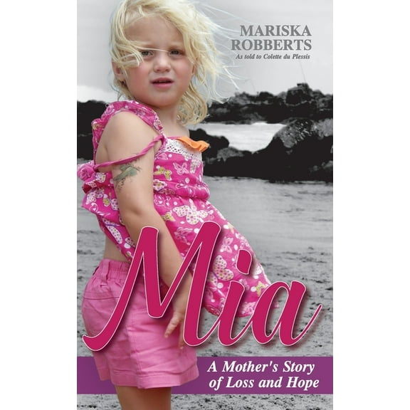 Mia: A Mother's Story of Loss and Hope, (Paperback)