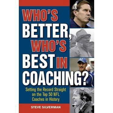 Who's Better, Who's Best in Coaching? : Setting the Record Straight on the Top 50 NFL Coaches in History (Paperback)