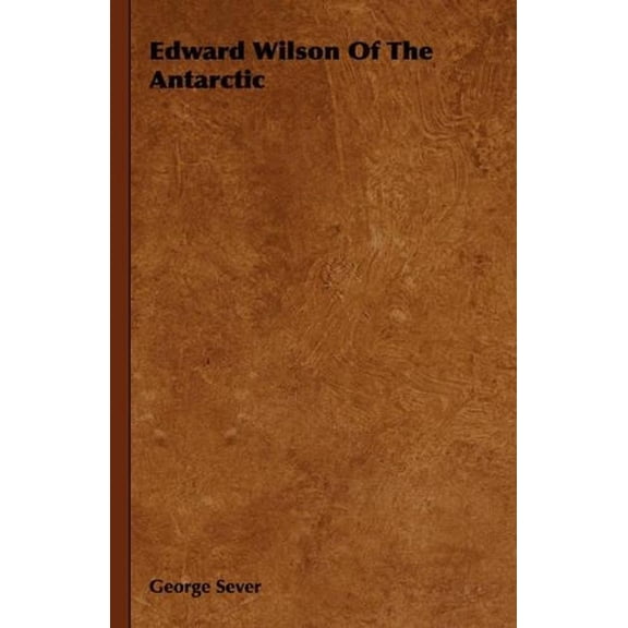 Edward Wilson of the Antarctic