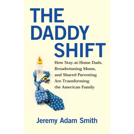 Pre-Owned The Daddy Shift: How Stay-At-Home Dads Breadwinning Moms and Shared Parenting Are Transforming the American Family (Paperback) 0807021210 9780807021217