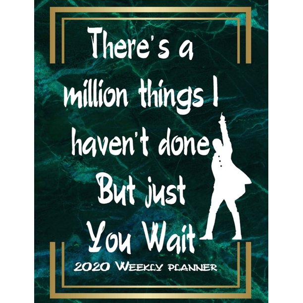 Hamilton Lovers Weekly Planner 2020-2022 - And There's A Million Things I Haven't Done But Just You Wait : Monthly And Daily Planner Calendar .. Hamilton Musical, Gift For Hamilton Lovers - Walmart.com