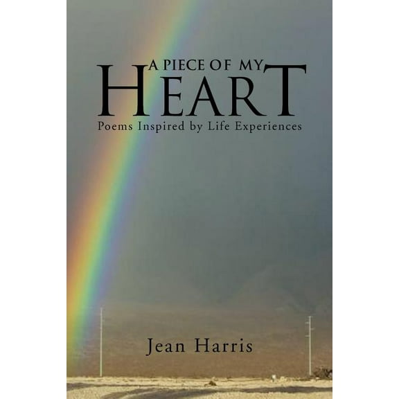 Piece of My Heart : Poems Inspired by Life Experiences
