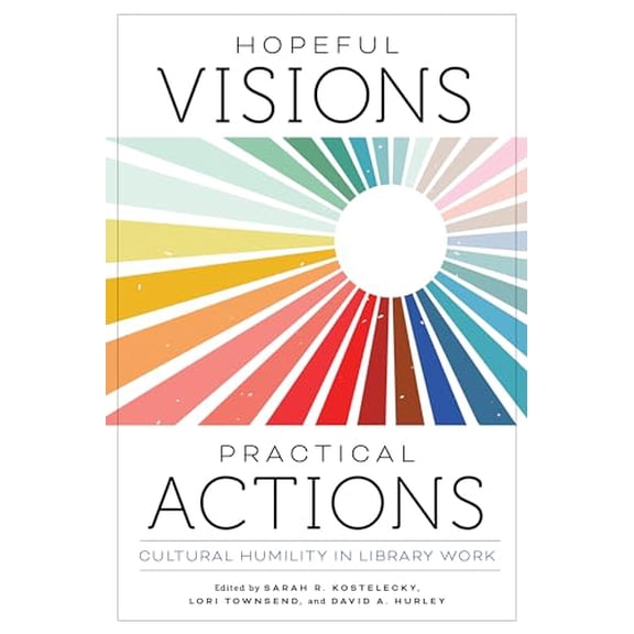 Pre-Owned Hopeful Visions, Practical Actions: Cultural Humility in Library Work (Paperback) by Sarah R Kostelecky, Lori Townsend, David A Hurley