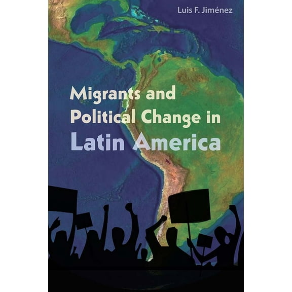 Migrants and Political Change in Latin America, (Hardcover)