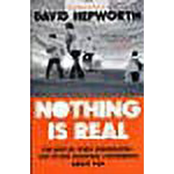 Nothing is Real David Hepworth (Paperback)