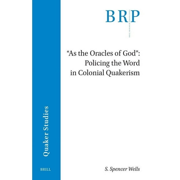 Brill Research Perspectives in Humanitie As the Oracles of God: Policing the Word in Colonial Quakerism, (Paperback)