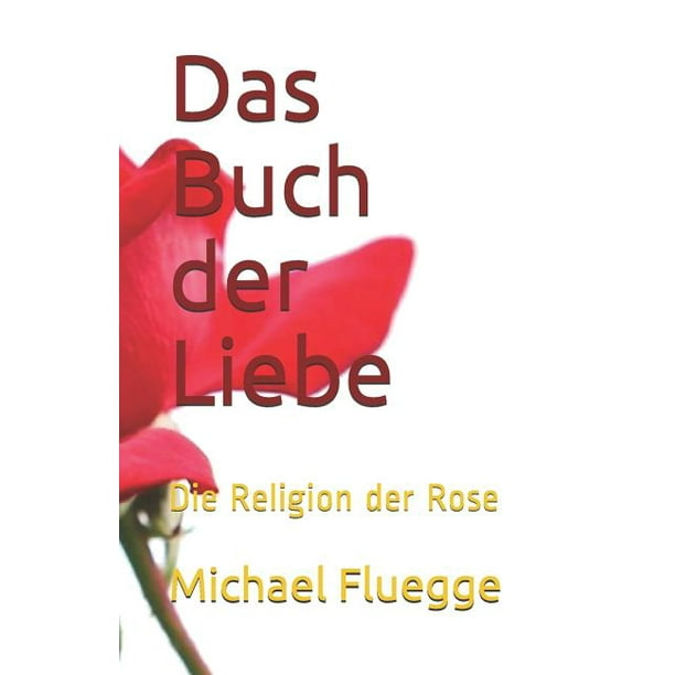 Das Buch Der Liebe : Die Religion Der Rose (Paperback) - Walmart.com ...