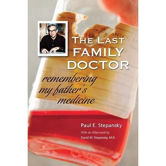 The Last Family Doctor (Paperback) by Paul E Stepansky, David W Stepansky