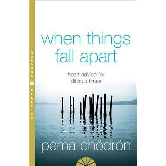 When Things Fall Apart: Heart Advice for Difficult Times (Paperback) by Pema Chödrön