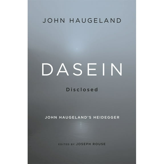 Dasein Disclosed: John Haugeland's Heidegger, (Hardcover)