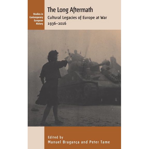 Studies in Contemporary European History The Long Aftermath: Cultural Legacies of Europe at War, 1936-2016, Book 17, (Hardcover)
