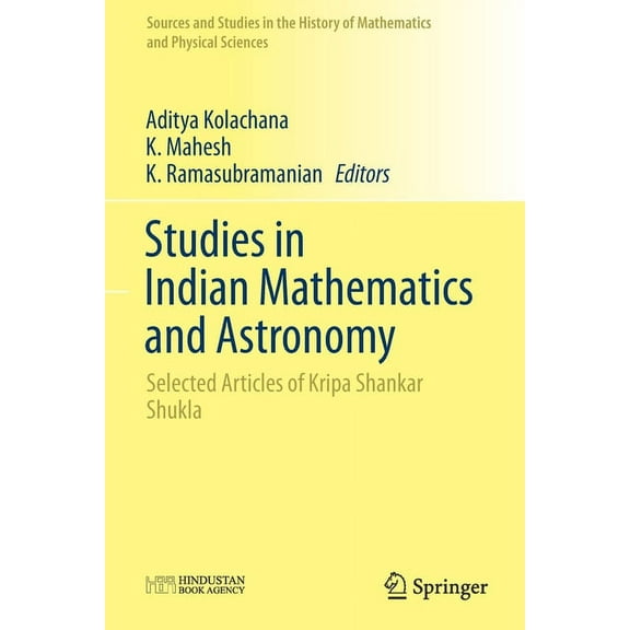 Sources and Studies in the History of Ma Studies in Indian Mathematics and Astronomy: Selected Articles of Kripa Shankar Shukla, (Paperback)