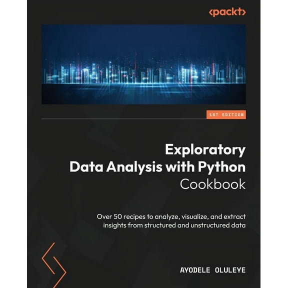 Exploratory Data Analysis with Python Cookbook: Over 50 recipes to analyze, visualize, and extract insights from structu, (Paperback)