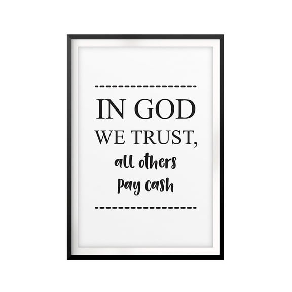 In God We Trust, All Others Pay Cash 5 x 7 UNFRAMED Print Funny Quote Wall Art