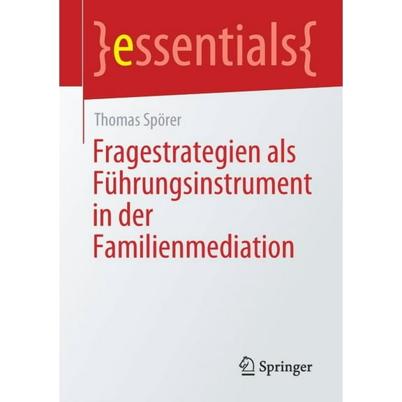 Essentials Fragestrategien ALS FÃ¼hrungsinstrument in Der Familienmediation, (Paperback)