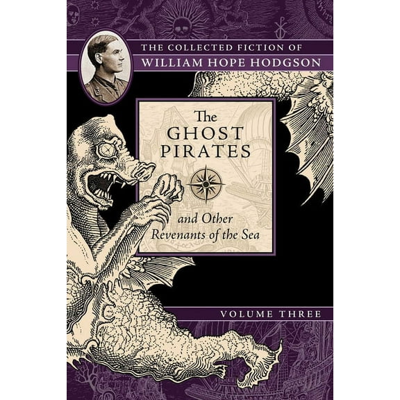 Collected Fiction of William Hope Hodgso The Ghost Pirates and Other Revenants of the Sea: The Collected Fiction of William Hope Hodgson, Volume 3, Book 3, (Paperback)