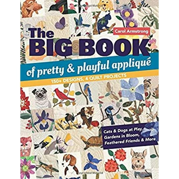 Pre-Owned The Big Book of Pretty & Playful Appliqué: 150+ Designs, 4 Quilt Projects Cats & Dogs at Play, Gardens in Bloom, Feathered Friends & More (Paperback) 1617457256 9781617457258