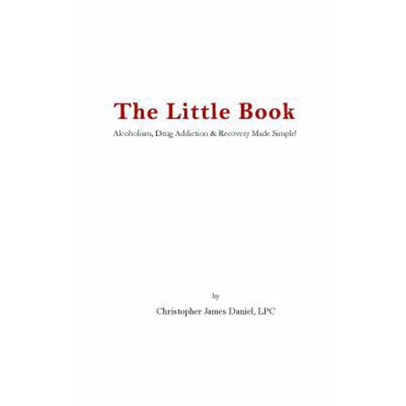 Pre-Owned The Little Book: Alcoholism, Drug Addiction & Recovery Made Simple! (Paperback) 0985510129 9780985510121