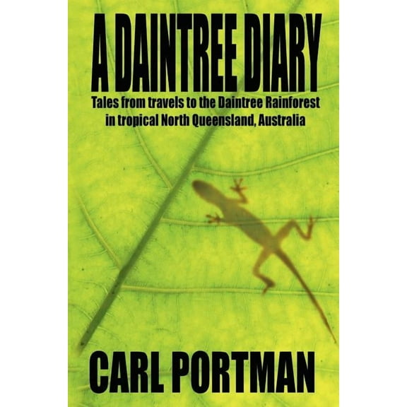 A Daintree Diary - Tales from Travels to the Daintree Rainforest in Tropical North Queensland, Australia (Paperback)
