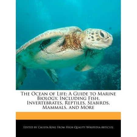 The Ocean of Life: A Guide to Marine Biology, Including Fish, Invertebrates, Reptiles, Seabirds, Mammals, and More