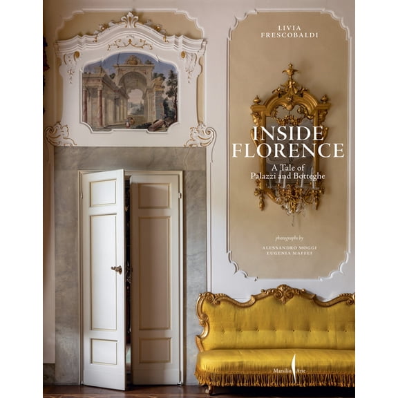 Inside Florence: A Tale of Palazzi and Botteghe, (Hardcover)