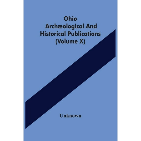 Ohio Archæological And Historical Publications (Volume X), (Paperback)