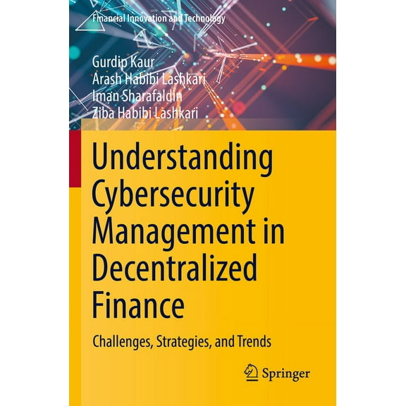 Financial Innovation and Technology Understanding Cybersecurity Management in Decentralized Finance: Challenges, Strategies, and Trends, (Paperback)