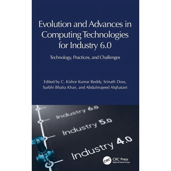 Evolution and Advances in Computing Technologies for Industry 6.0: Technology, Practices, and Challenges, (Hardcover)