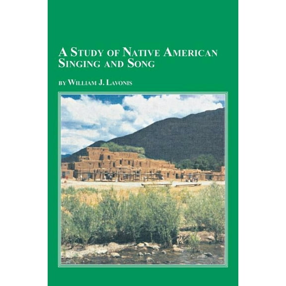 A Study of Native American Singing and Song (Paperback)
