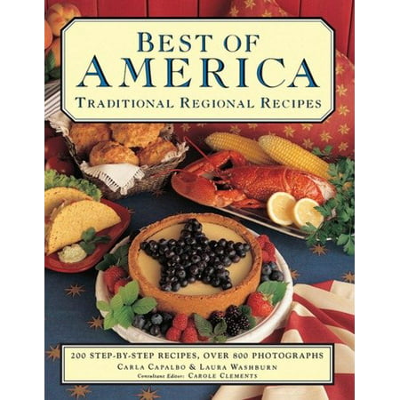 Best of America: Traditional Regional Recipes : 200 Step-By-Step Recipes, Over 800