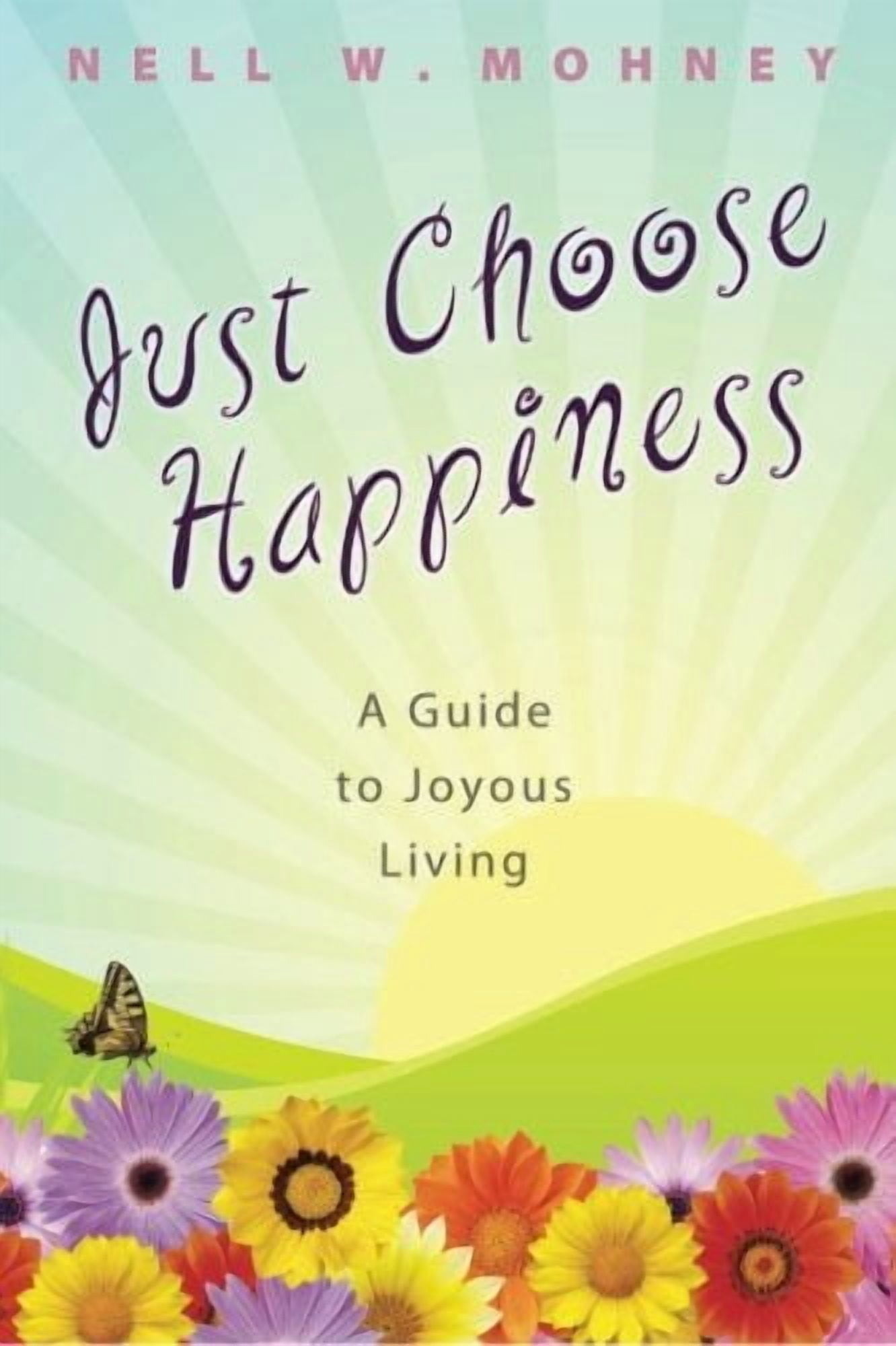 Just Choose Happiness: A Guide to Joyous Living, (Paperback)