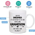 thumbnail image 4 of Grandson Gift, Grandson Mug 11OZ, I Never Dreamed I''d Grow Up To Be AN ... Cool But Here I Am Killing It! Funny Mugs Gift from Grandma Grandpa, Coffee Gift for family Christmas Thanksgiving Halloween, 4 of 6