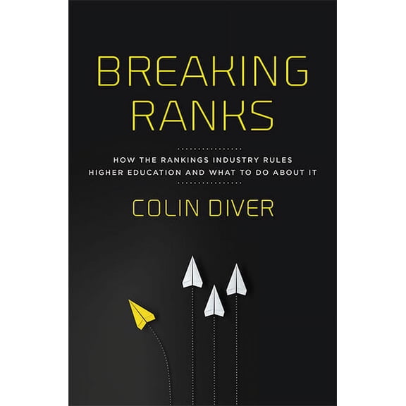 Breaking Ranks: How the Rankings Industry Rules Higher Education and What to Do about It, (Hardcover)
